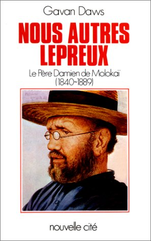 Nous autres lépreux : Le Père Damien de Molokaï (1840-1889)