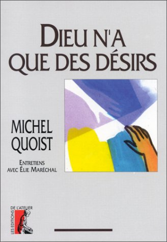 Dieu n'a que des désirs : Entretiens avec Elie Maréchal