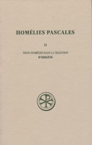 Homélies pascales II: trois homélies dans la tradition d'Origène