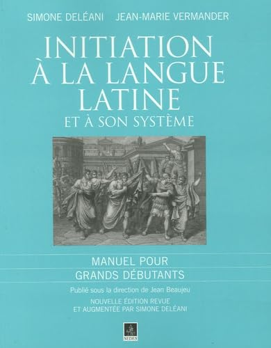 Initiation à la langue latine et à son système : Manuel pour grands débutants