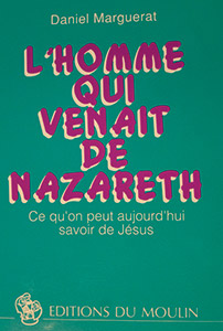 L'homme qui venait de Nazareth : ce qu'on peut aujourd'hui savoir de Jésus