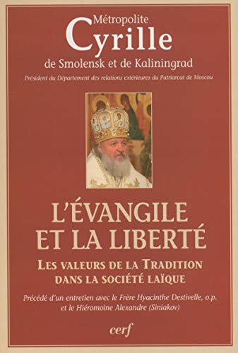 L'évangile et la liberté : Les valeurs de la Tradition dans la société laïque. Précédé d'un entretien avec le Frère Hyacinthe Destivelle op et le Hiéronomoine Alexandre (Siniakov)