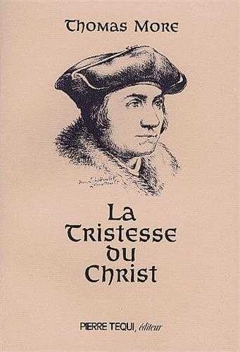 La Tristesse du Christ : Méditation de Thomas More prisonnier sur l'agonie de Jésus