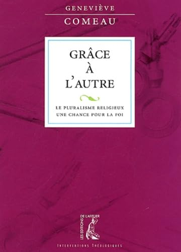 Grâce à l'autre : Le pluralisme religieux, une chance pour la foi