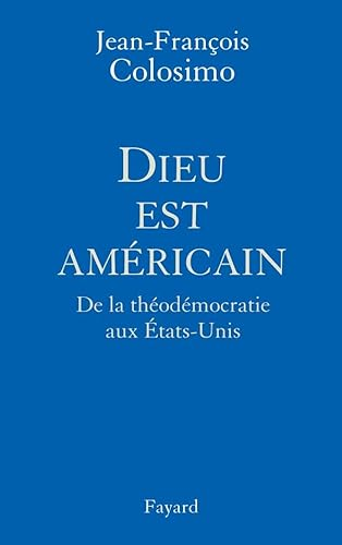 Dieu est américain : De la théodémocratie aux Etats-Unis