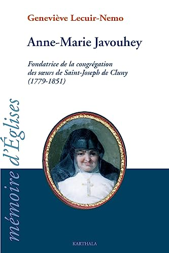 Anne-Marie Jahouvey : fondatrice de la congégation des soeurs de Saint-Joseph de Cluny (1779-1851)