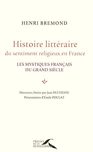Histoire littéraire du sentiment religieux en France : Les mystiques français du Grand Siècle