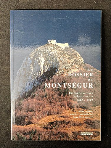 Le Dossier de Montségur : Interrogatoires d'inquisition 1242-1247