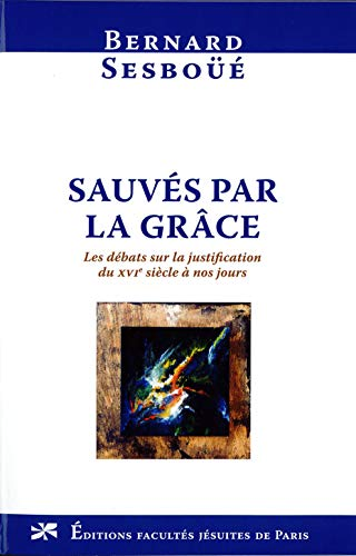 Sauvés par la grâce : Les débats sur la justification du XVIè siècle à nos jours