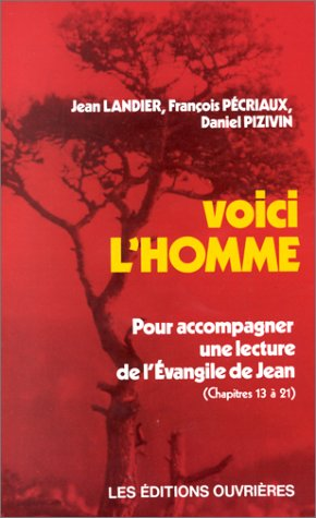 Voici l'homme : Pour accompagner une lecture de l'Evangile de Jean (chapitres 13 à 21)