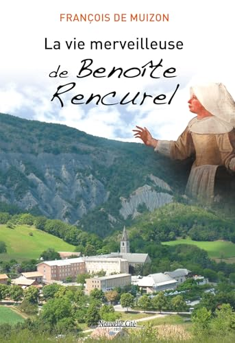 La Vie merveilleuse de Benoîte Rencurel : récit