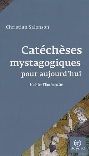 Catéchèses mystagogiques pour aujourd'hui : Habiter l'eucharistie