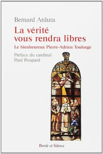 La Vérité vous rendra libres : Le bienheureux Pierre-Adrien Toulorge. Prémontré, 