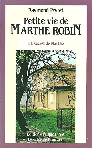 Petite vie de Marthe Robin: le secret de Marthe