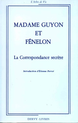 Madame Guyon et Fénelon : La correspondance secrète avec un choix de poésies spirituelles