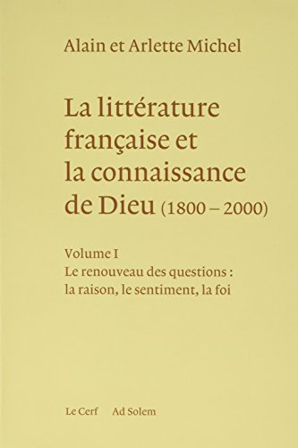 La Littérature française et la connaissance de Dieu (1800-2000) : Volume 2 : Les grandes synthèses : positivisme, idéal, visions