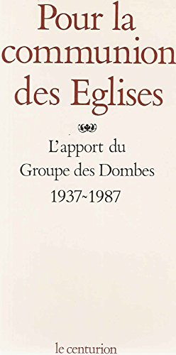 Pour la communion des Eglises: l'apport du Groupe des Dombes 1937-1987
