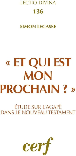 Et qui est mon prochain?Etude sur l'objet de l'agap&egrave; dans le Nouveau Testament.