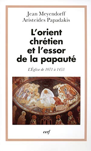 L'Orient chrétien et l'essor de la papauté : l'Eglise de 1071 à 1453
