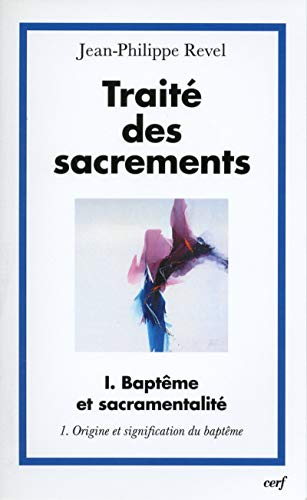 Trait&eacute; des sacrements: I - Bapt&ecirc;me et sacramentalit&eacute;: 1 - Origine et signification du bapt&ecirc;me