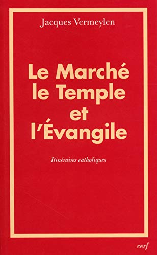 Le Marché, le Temple et l'Evangile : itinéraires catholiques