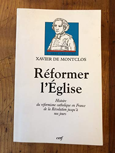 Réformer l'Eglise : histoire du réformisme catholique en France