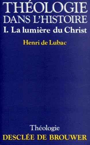 Théologie dans l'histoire. 1 - La Lumière du Christ