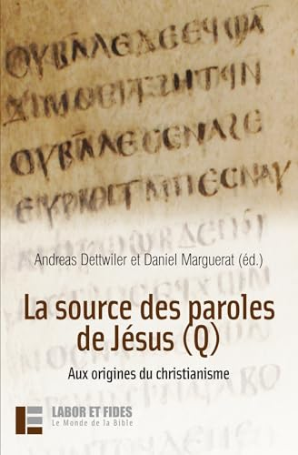 La Source des paroles de Jésus (Q) : Aux origines du christianisme