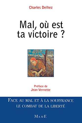 Mal, où est ta victoire : face au mal et à la souffrance, le combat de la liberté.