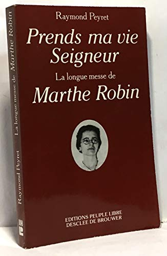 Prends ma vie Seigneur : la longue messe de Marthe Robin