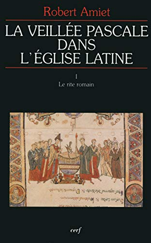 La veillée pascale dans l'Eglise latine. 1 - Le rite romain: histoire et liturgie