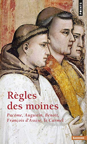 Règles des moines : Pacôme, Augustin, Benoît, François d'Assise, Le Carmel