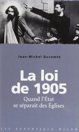La Loi de 1905 : Quand l'Etat se séparait des Eglises