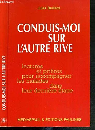 Conduis-moi sur l'autre rive : Lectures et prières pour accompagner les malades dans leur dernière étape