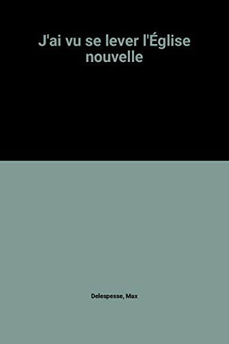 J'ai vu se lever l'église nouvelle