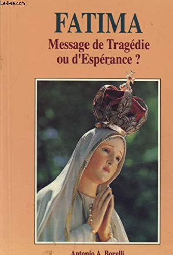 Fatima Message De Tragédie Ou D'espérance ?