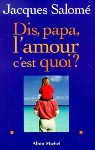Dis, papa, l'amour c'est quoi ?