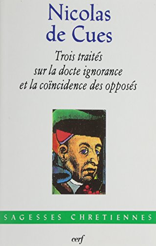 Trois traités sur la docte ignorance et la coïncidence des opposés