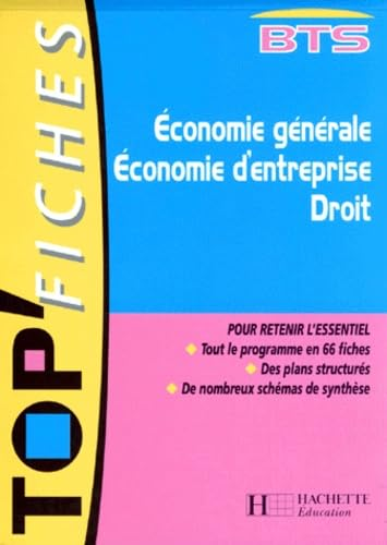 Economie générale. Economie d'entreprise. Droit. BTS : Pour retenir l'essentiel : Tout le programme en 66 fiches - Des plans structurés - De nombreux schémas de synthèse