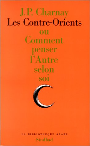 Les Contre-Orients ou Comment penser l'autre selon soi