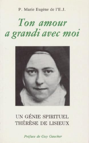Ton amour a grandi avec moi : Un génie spirituel Thérèse de Lisieux