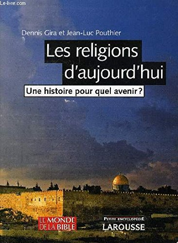 Les Religions d'aujourd'hui : Une histoire pour quel avenir ?