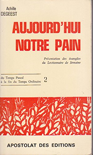 Aujourd'hui notre pain : 2 : Pr&eacute;sentation des &eacute;vangiles du lectionnaire de semaine du Temps pascal &agrave; la fin du temps ordinaire