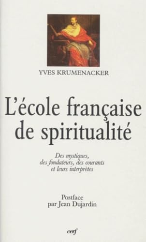 L'Ecole fran&ccedil;aise de spiritualit&eacute; : des mystiques, des fondateurs des courants et leurs interpr&egrave;tes