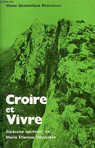 Croire et vivre : Itin&eacute;raire spirituel de Marie-Etienne Vayssi&egrave;re