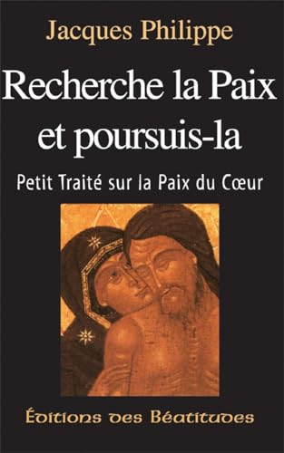 Recherche la paix et poursuis-la : Petit trait&eacute; sur la paix du coeur