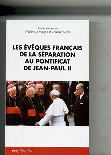 Les &eacute;v&ecirc;ques fran&ccedil;ais de la s&eacute;paration au pontificat de Jean-Paul II