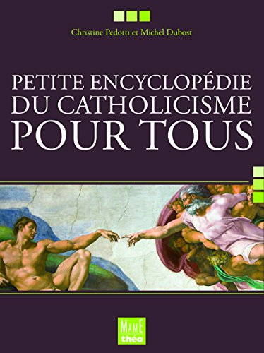 Petite encyclop&eacute;die du catholicisme pour tous