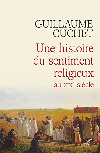 Une histoire du sentiment religieux au XIXe si&egrave;cle