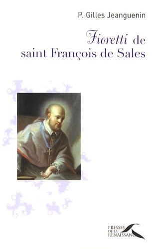 Fioretti de saint Fran&ccedil;ois de Sales ou Petite histoire de celui qui croyait en l'amour